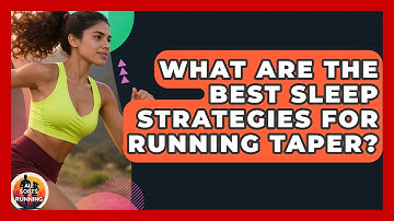 What Are The Best Sleep Strategies For Running Taper? - All Sorts Of Running