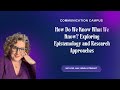How Do We Know What We Know? Exploring Epistemology and Research Approaches