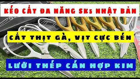 KÉO SK5- KÉO CẮT GÀ| KÉO CẮT THỰC PHẨM ĐA NĂNG LƯỠI THÉP - LÀM BẾP NHƯ NGƯỜI NHẬT| LH:0373.536.323