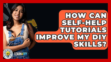 How Can Self-Help Tutorials Improve My DIY Skills? - LearnToDIY360.com