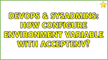 DevOps & SysAdmins: How configure environment variable with AcceptEnv?
