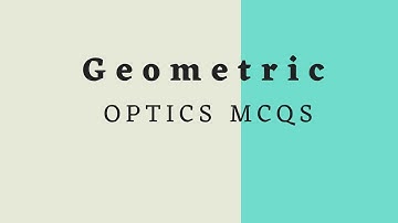 Geometric optics MCQs