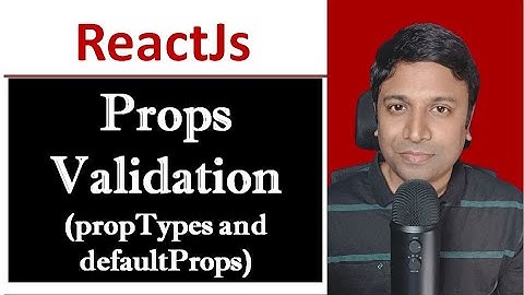 Props Validation in React - propTypes and defaultProps