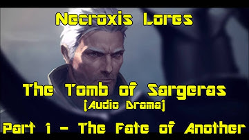 The Tomb of Sargeras (Audio Drama) - Part One: The Fate of Another - Necroxis Lores