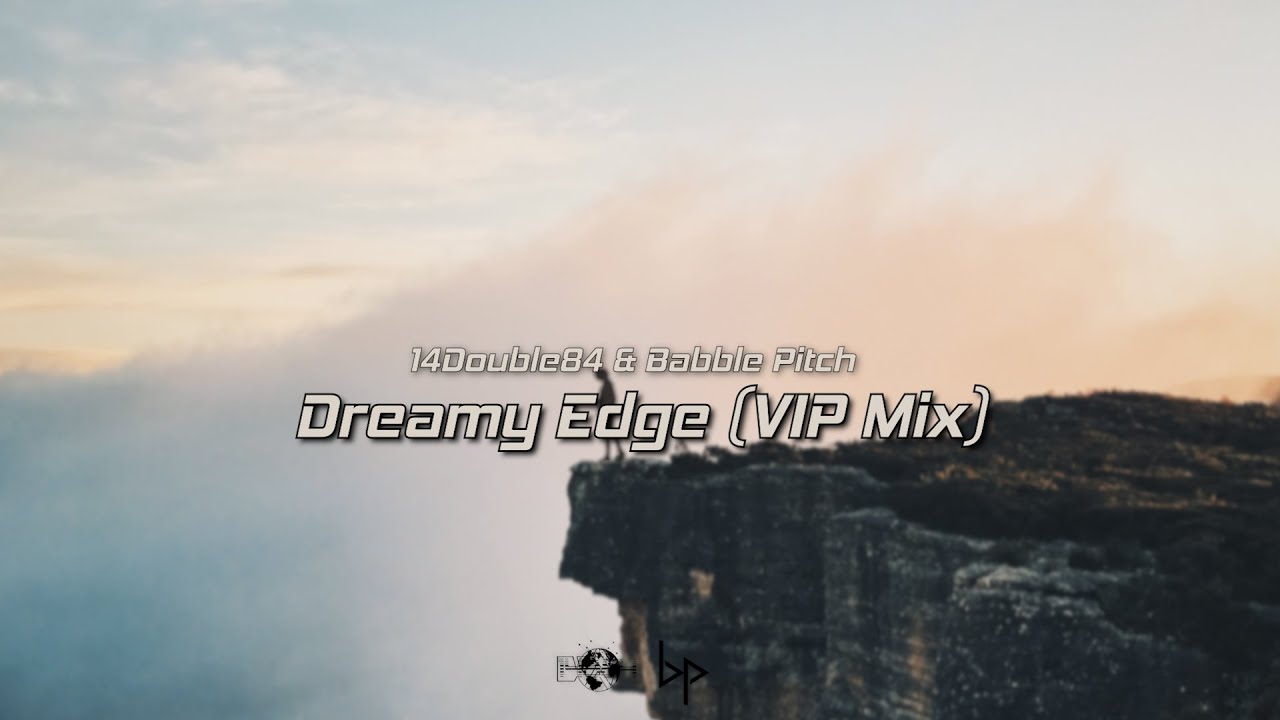 14Double84 & Babble Pitch - Dreamy Edge (VIP Mix) - YouTube