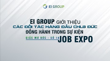 EI GROUP GIỚI THIỆU 5 ĐỐI TÁC HÀNG ĐẦU CHLB ĐỨC - GMĐ 18 - JOB EXPO