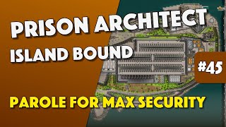 Prison Architect - Parole Room For Maximum Security - Episode 45