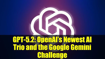 GPT-5.2: OpenAI’s Newest AI Trio and the Google Gemini Challenge
