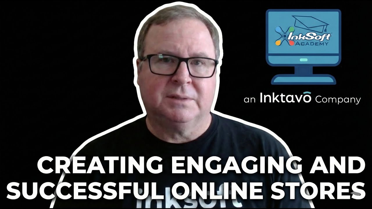 InkSoft Academy Mastering Series: Module 2:  Creating Engaging and Successful Online Stores