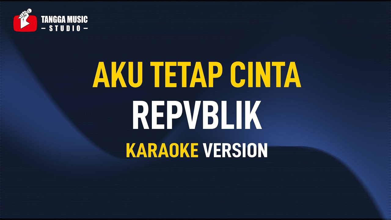 Repvblik - Aku Tetap Cinta (Karaoke)