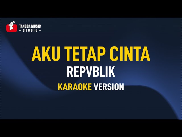 Repvblik - Aku Tetap Cinta (Karaoke) class=