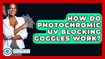 How Do Photochromic UV Blocking Goggles Work? - Optometry Knowledge Base
