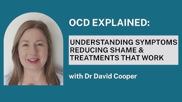 # 17 OCD Explained: Understanding Symptoms, Reducing Shame & Treatments with Dr David Cooper - video