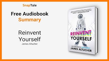 Reinvent Yourself by James Altucher: 8 Minute Summary
