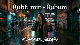 Ruhê Min/Ruhum - Muammer Sezgin (Kürtçe & Türkçe Rap/Melodik Trap) Üzik Şfet