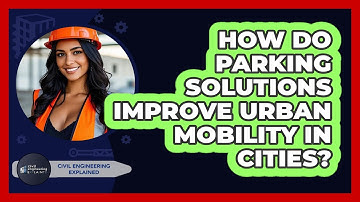How Do Parking Solutions Improve Urban Mobility In Cities? - Civil Engineering Explained