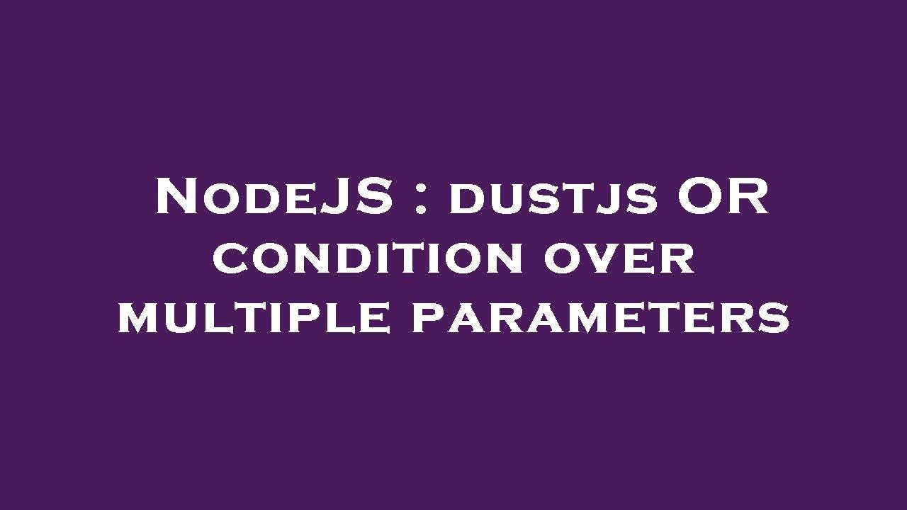 NodeJS : dustjs OR condition over multiple parameters - YouTube