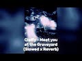 Cleffy - Meet you at the Graveyard (Slowed x Reverb)