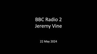 BBCRadio2 JeremyVine 22May2024