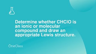 Determine whether CHClO is an ionic or molecular compound and draw an appropriate Lewis structure