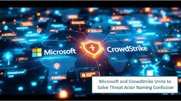 Microsoft and CrowdStrike Unite to Solve Threat Actor Naming Confusion