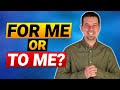 The difference between FOR ME and TO ME ( English prepositions )