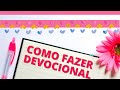 COMO FAZER DEVOCIONAL- Passo a passo para você começar hoje mesmo( SEM COMPLICAÇAO)