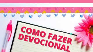 COMO FAZER DEVOCIONAL- Passo a passo para você começar hoje mesmo (SEM COMPLICAÇAO)