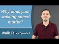 Why does your WALKING SPEED matter? (Walk Talk - Episode 1)