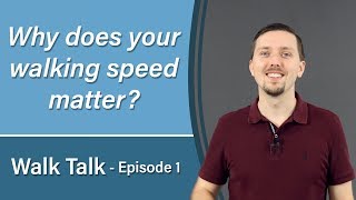Why does your WALKING SPEED matter? (Walk Talk  Episode 1)