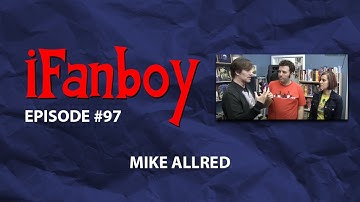 iFanboy #97 - Mike Allred
