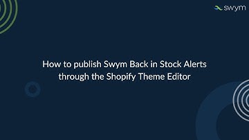 How to publish Swym Back in Stock Alerts through the Shopify Theme Editor