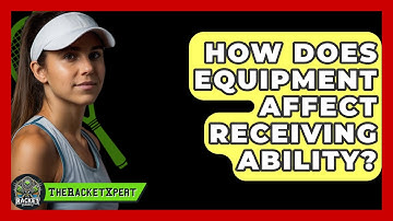 How Does Equipment Affect Receiving Ability? - The Racket Xpert