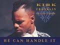 Kirk franklin  the family live   he can handle it