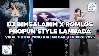 DJ BIMSALABIM X ROMLOS PROPUN STYLE LAMBADA VIRAL TIKTOK YANG KALIAN CARI TERBARU 2025
