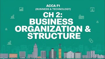 CH ~ 2 Business Organization & Structure || ACCA F1 (Business & Technology) || Full Chapter || 2025