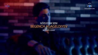 Begench Agageldiyev - Gozledim seni (Acoustic Cover) Resimi