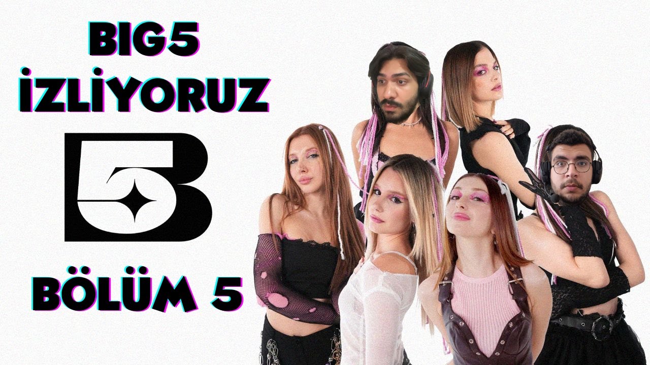 YENİ HAFTA, YENİ KIZ, YENİ ŞARKI !!! - BIG5 İZLİYORUZ 5.BÖLÜM