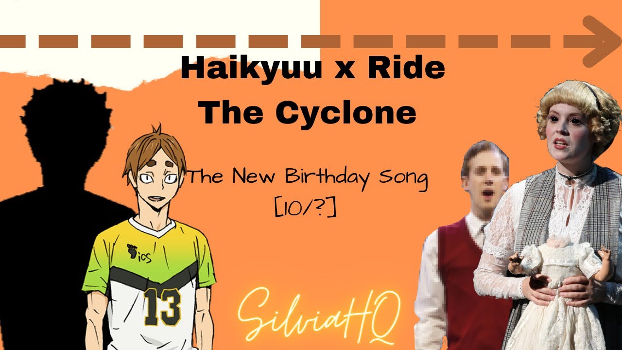 Haikyuu x Ride The Cyclone [10/?]The New Birthday Song SilviaHQ texts