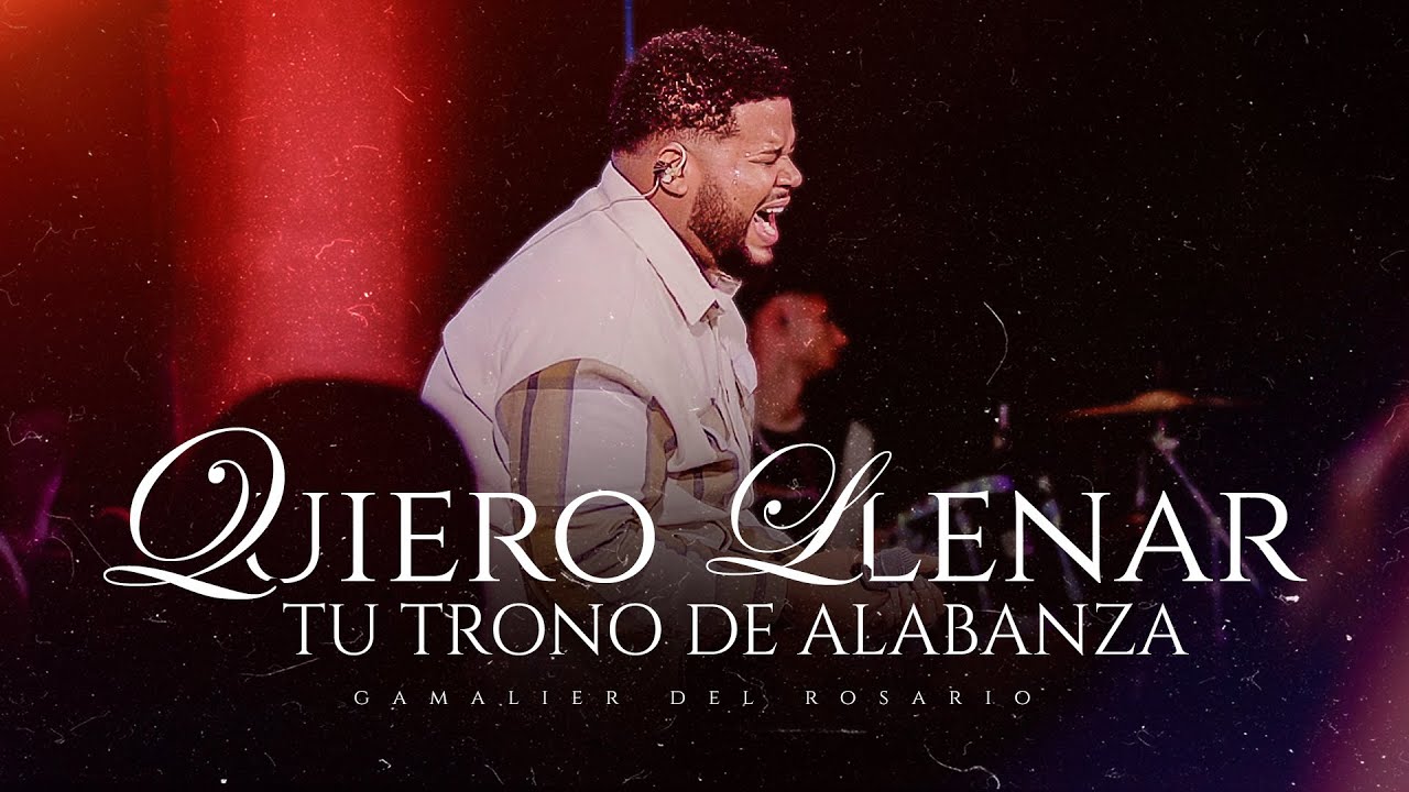 Gamalier Del Rosario - Quiero Llenar Tu Trono de Alabanza & Cadenas Romper | Adoración Intima