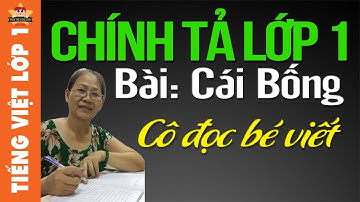 Tiếng việt lớp 1 - Chính tả lớp 1 - Cô đọc bé viết bài Cái Bống