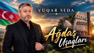 Vuqar Seda - Ağdaş Uşaqlari 2026