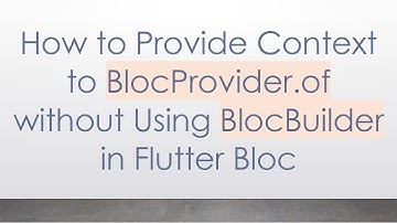 How to Provide Context to BlocProvider.of without Using BlocBuilder in Flutter Bloc