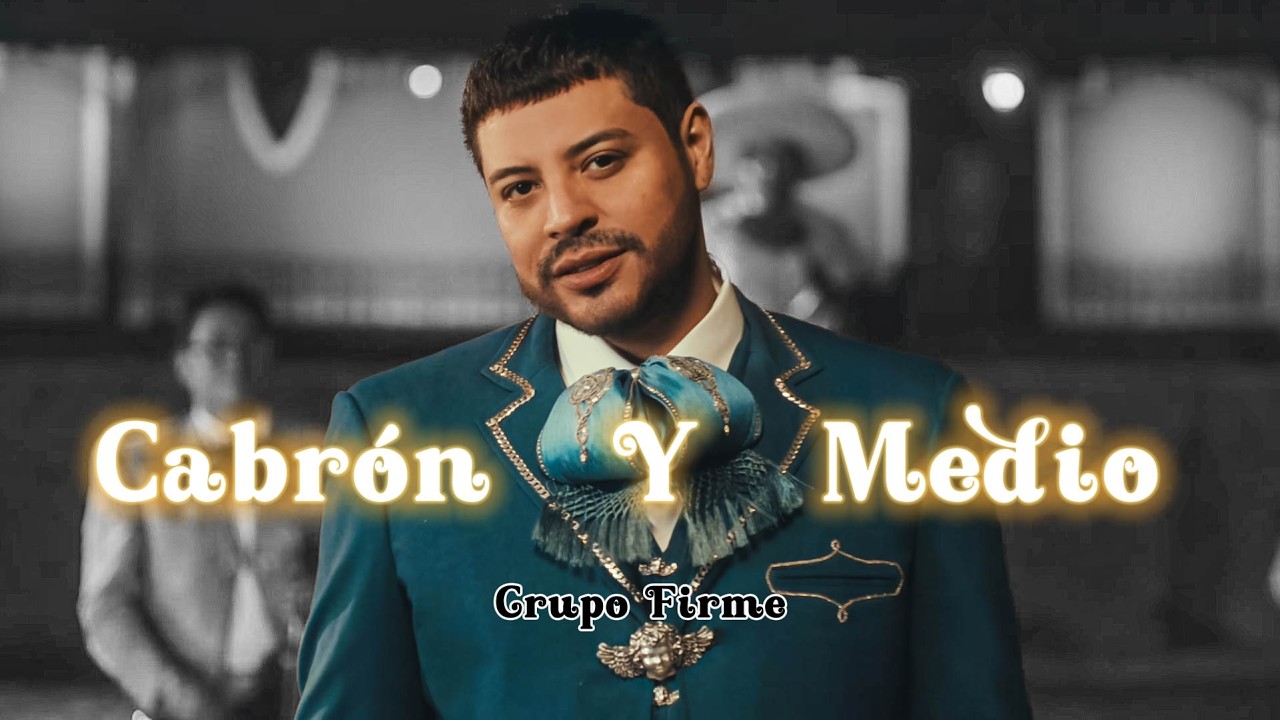 Grupo Firme - Cabrón Y Medio (Letra)