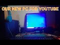 My new pc for youtube channel
