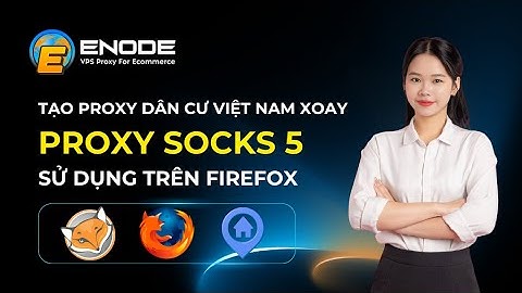 Tạo Proxy dân cư Việt Nam xoay, Proxy SOCKS5 và sử dụng trên firefox