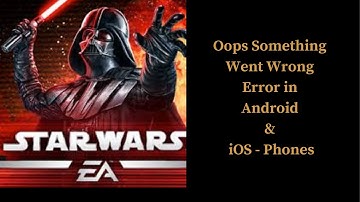 Star Wars: Galaxy of Heroes App Oops - Something Went Wrong Error in Android & iOS Phones