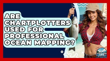 Are Chartplotters Used For Professional Ocean Mapping? - Boat Life Masters