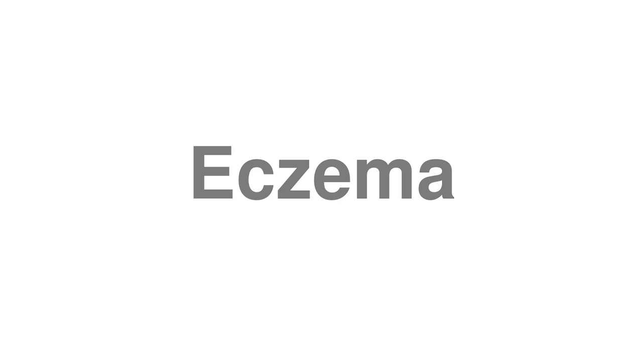 How to Pronounce "Eczema"