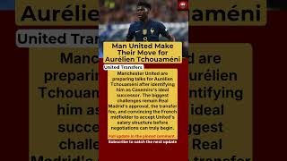 Manchester United Prepare Major Move for Aurélien Tchouaméni